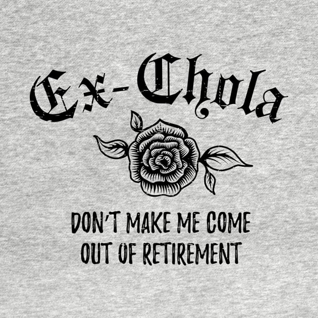 Ex-Chola. Don't make me come out of retirement by verde